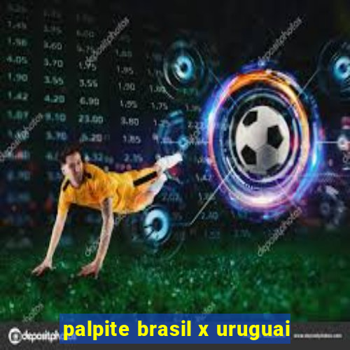 palpite brasil x uruguai